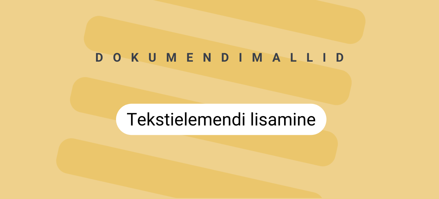 Kuidas lisada dokumendimallile uus tekstielement?